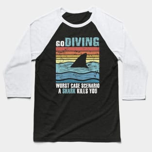 Go Diving Worst Case Scenaio A Shark Kills You Baseball T-Shirt